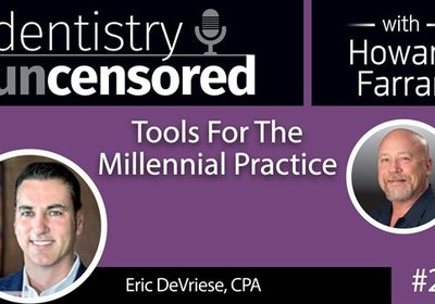 Tools For The Millennial Practice with Eric DeVriese - Dentistry Uncensored with Howard Farran